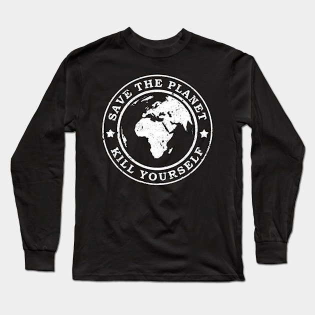 Save the planet Kill yourself Long Sleeve T-Shirt by HBfunshirts